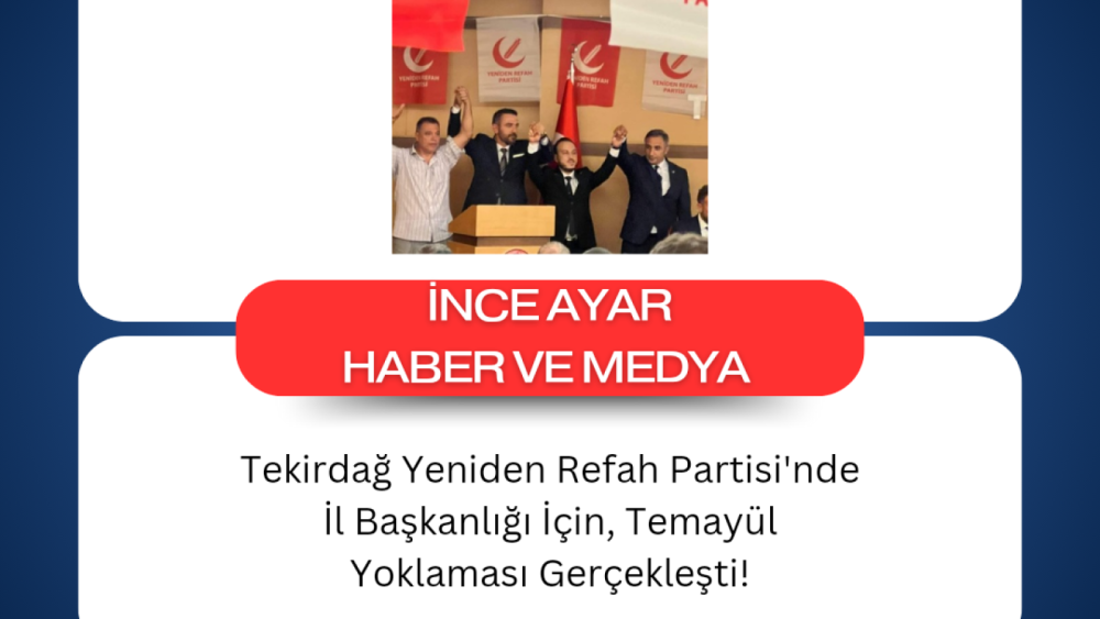 Tekirdağ Yeniden Refah Partisi'nde İl Başkanlığı İçin, Temayül Yoklaması Gerçekleşti!